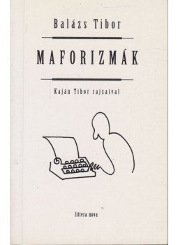 Balázs Tibor - Maforizmák Balázs Tibor - Maforizmák, Budapest 2000 antikvár könyv