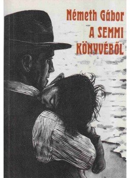 Németh Gábor - A semmi könyvéből Németh Gábor - A semmi könyvéből, Budapest 1992 antikvár könyv
