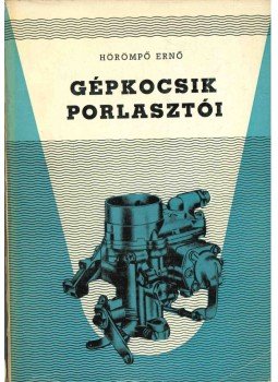 Hörömpő Ernő - A gépkocsik porlasztói Hörömpő Ernő - A gépkocsik porlasztói, Budapest 1963 antikvár könyv