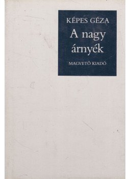 Képes Géza - A nagy árnyék Képes Géza - A nagy árnyék, Budapest 1984 antikvár könyv