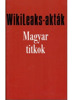 Zalai István - WikiLeaks-akták - Magyar titkok Zalai István - WikiLeaks-akták - Magyar titkok, Budapest 2011 antikvár könyv