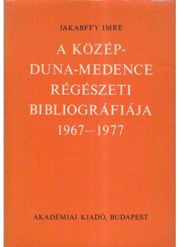 Jakabffy Imre - A Közép-Duna-Medence régészeti bibliográfiája 1967-1977, Budapest 1981 antikvár könyv