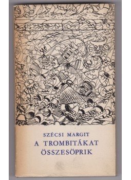 Szécsi Margit - A trombitákat összesöprik (dedikált) Szécsi Margit - A trombitákat összesöprik (dedikált), Budapest 1965 antikvár könyv