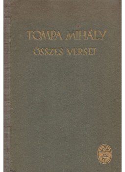 Tompa Mihály - Tompa Mihály összes versei Tompa Mihály - Tompa Mihály összes versei, Budapest 1942 antikvár könyv