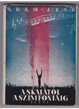 Ádám Jenő - A skálától a szimfóniáig (dedikált) Ádám Jenő - A skálától a szimfóniáig (dedikált), Budapest 1943 antikvár könyv