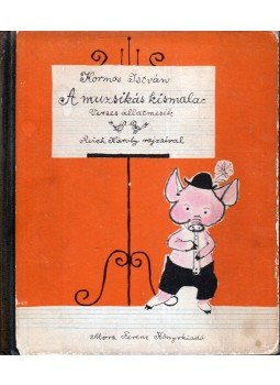 Kormos István - A muzsikás kismalac, Budapest 1960 antikvár könyv