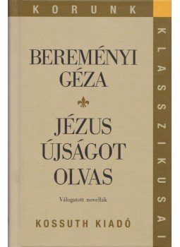 Bereményi Géza - Jézus újságot olvas Bereményi Géza - Jézus újságot olvas, Budapest 2009 antikvár könyv