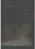 Hoppál Éva,Mráv Zsolt,Szende László,Tóth Endre,Szathmári Ildikó,T. Biró Katalin,Markó András,Z. Karvalics László,Lencsés Tamara,Aczél Eszter - Végtelen utazás...