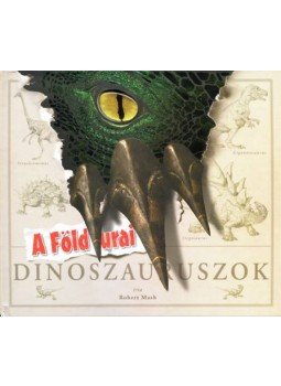 Robert Mash - A föld urai - Dinoszauruszok Robert Mash - A föld urai - Dinoszauruszok, 2008 antikvár könyv