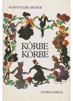 Kornis Mihály, Arthur Schnitzler - Körbe-körbe / Körmagyar (dedikált) Kornis Mihály, Arthur Schnitzler - Körbe-körbe / Körmagyar (dedikált), 1990 antikvár könyv
