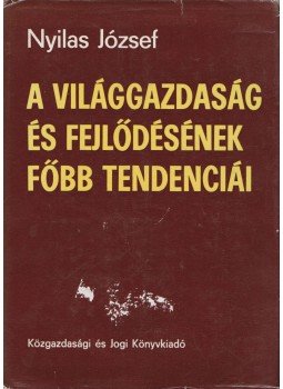 Nyilas József - A világgazdaság és fejlődésének főbb tendenciái, Budapest 1979 antikvár könyv