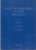 Dr. Fornet Béla,Vadon Gábor,Prof. Dr. Vargha Gyula - A magyar radiológia 100 éves története