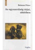 Balassa Péter - Az egyszerűség útjai, sötétben