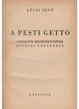 Lévai Jenő - A pesti gettó csodálatos megmenekülésének hiteles története, Budapest 1946 antikvár könyv