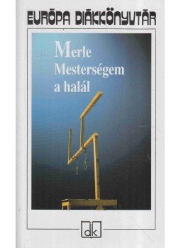 Robert Merle - Mesterségem a halál Robert Merle - Mesterségem a halál, Budapest 2007 antikvár könyv