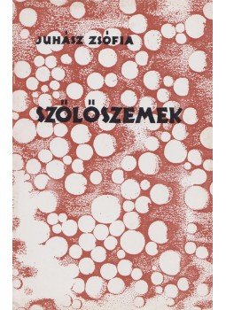 Juhász Zsófia - Szőlőszemek Juhász Zsófia - Szőlőszemek, Budapest 2000 antikvár könyv