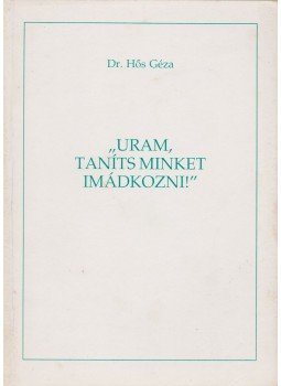 Hős Géza dr. - „Uram, taníts minket imádkozni!”,  1997 antikvár könyv