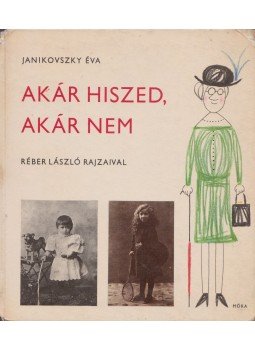 Janikovszky Éva - Akár hiszed, akár nem Janikovszky Éva - Akár hiszed, akár nem, Budapest 1966 antikvár könyv