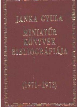 Janka Gyula - Miniatűr könyvek bibliográfiája 1971-1972 (minikönyv) Janka Gyula - Miniatűr könyvek bibliográfiája 1971-1972 (minikönyv), Budapest 1973 antikvár könyv