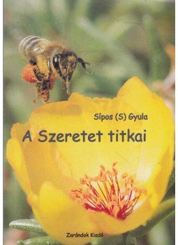 Sípos (S) Gyula - A Szeretet titkai, Budapest 2005 antikvár könyv