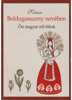 Színia Bodnár Erika - Boldogasszony nevében Színia Bodnár Erika - Boldogasszony nevében, Budapest 2009 antikvár könyv