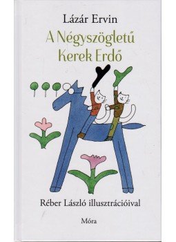 Lázár Ervin - A Négyszögletű Kerek Erdő Lázár Ervin - A Négyszögletű Kerek Erdő, Budapest 2017 antikvár könyv