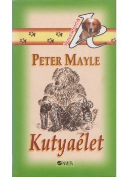 Mayle, Peter - Kutyaélet Mayle, Peter - Kutyaélet, 0 antikvár könyv