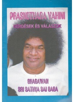 Sri Sathya Sai Baba - Prasnothara Vahini - Kérdések és válaszok, Budapest 2001 antikvár könyv