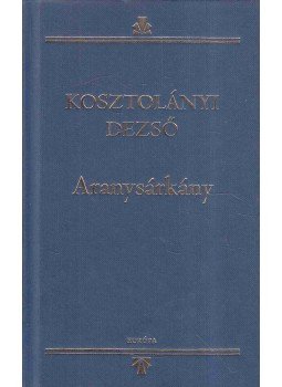 Kosztolányi Dezső - Aranysárkány Kosztolányi Dezső - Aranysárkány, Budapest 2008 antikvár könyv