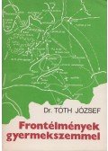 Dr. Tóth József - Frontélmények gyermekszemmel