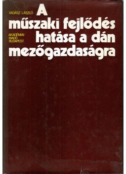 Vadász László - A műszaki fejlődés hatása a dán mezőgazdaságra, Budapest 1980 antikvár könyv