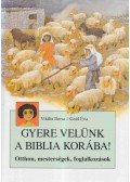 Vitális Ilona ,Gaál Éva - Gyere velünk a Biblia korába!