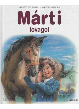 Delahaye, Gilbert, Marlier, Marcel - Márti lovagol Delahaye, Gilbert, Marlier, Marcel - Márti lovagol, 2000 antikvár könyv