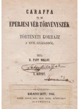 K. Papp Miklós - Caraffa és az eperjesi vér-törvényszék K. Papp Miklós - Caraffa és az eperjesi vér-törvényszék, Budapest 1863 antikvár könyv