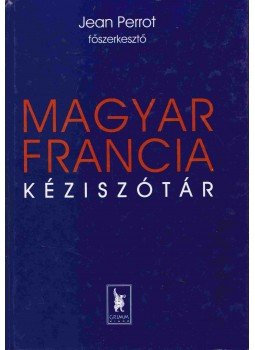 Mészáros László, Szabó Dániel, Ginter Károly, Perrot, Jean, Thomas Szende - Magyar-francia kéziszótár Mészáros László, Szabó Dániel, Ginter Károly, Perrot, Jean, Thomas Szende - Magyar-francia kéziszótár, Szeged 2000 antikvár könyv