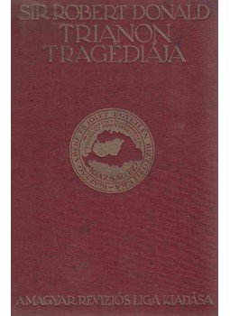 Sir Robert Donald - Trianon tragédiája Sir Robert Donald - Trianon tragédiája, Budapest 1929 antikvár könyv