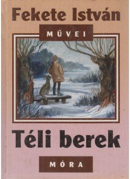 Fekete István - Téli berek Fekete István - Téli berek, Budapest 2005 antikvár könyv