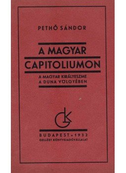 Pethő Sándor - A magyar Capitoliumon Pethő Sándor - A magyar Capitoliumon, Budapest 1932 antikvár könyv