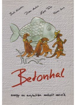 Bakó Krisztián, Döbör András, Egész Tamás, Márton Imre - Betonhal Bakó Krisztián, Döbör András, Egész Tamás, Márton Imre - Betonhal, Szeged 1999 antikvár könyv