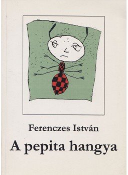 Ferenczes István - A pepita hangya Ferenczes István - A pepita hangya, Csíkszereda 1998 antikvár könyv