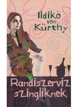 von Kürthy, Ildikó - Randiszerviz szingliknek von Kürthy, Ildikó - Randiszerviz szingliknek, Budapest 2007 antikvár könyv