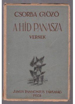 Csorba Győző - A híd panasza (aláírt) Csorba Győző - A híd panasza (aláírt), Pécs 1943 antikvár könyv