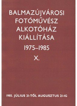  - Balmazújvárosi Fotóművész Alkotóház kiállítása 1975-1985,  1985 antikvár könyv