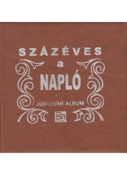Indig Ottó, Szántó Sándor, Szűcs László, Králik Lóránd - Százéves a Napló - Jubileumi album, Nagyvárad 1998 antikvár könyv