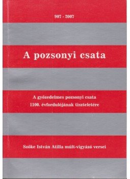 Szőke István Atilla - A pozsonyi csata (dedikált) Szőke István Atilla - A pozsonyi csata (dedikált), 2007 antikvár könyv