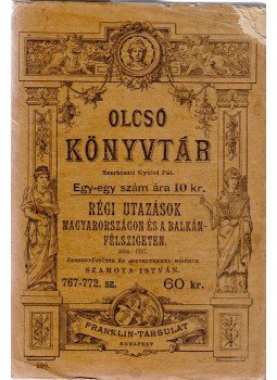 Szamota István (szerk.) - Régi utazások Magyarországon és a Balkán-félszigeten 1054–1717, Budapest 1891 antikvár könyv