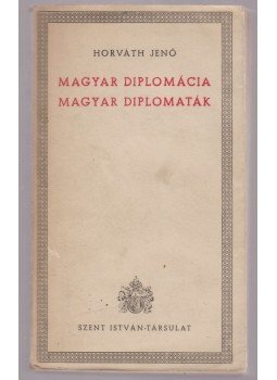 Horváth Jenő - Magyar diplomácia, magyar diplomaták, Budapest 1941 antikvár könyv