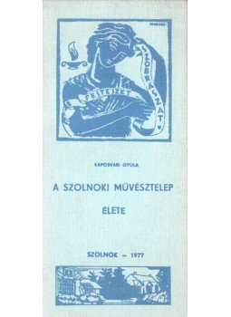 Kaposvári Gyula - A szolnoki művésztelep élete Kaposvári Gyula - A szolnoki művésztelep élete, Szolnok 1977 antikvár könyv