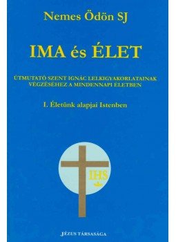 Nemes Ödön - Ima és élet I. - Életünk alapjai Istenben, Kecskemét 2002 antikvár könyv