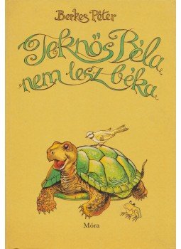 Berkes Péter - Teknős Béla nem lesz béka Berkes Péter - Teknős Béla nem lesz béka, Budapest 1986 antikvár könyv